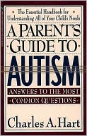 Charles Hart: A Parent's Guide To Autism: A Parents Guide To Autism