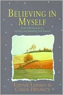 Book cover image of Believing in Myself: Daily Meditations for Healing and Building Self-Esteem by Earnest Larsen