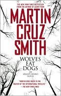 Martin Cruz Smith: Wolves Eat Dogs (Arkady Renko Series #5)