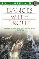 John Gierach: Dances With Trout