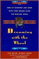 Book cover image of Dreaming With the Wheel: How to Interpret Your Dreams Using the Medicine Wheel by Sun Bear
