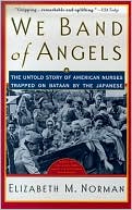 Elizabeth M. Norman: We Band of Angels: The Untold Story of American Nurses Trapped on Bataan by the Japanese