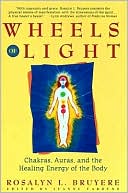 Rosalyn L. Bruyere: Wheels of Light: Chakras, Auras, and the Healing Energy of the Body