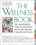 Herbert Benson: The Wellness Book: The Comprehensive Guide to Maintaining Health and Treating Stress-Related Illness