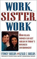 Book cover image of Work, Sister, Work: How Black Women Can Get Ahead in Today's Business Environment by Cydney Shields