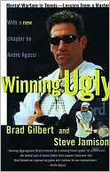 Book cover image of Winning Ugly: Mental Warfare in Tennis--Lessons from a Master by Brad Gilbert