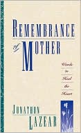 Jonathon Lazear: Remembrance of Mother: Words to Heal the Heart