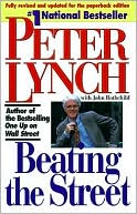 Peter Lynch: Beating the Street: The Best-Selling Author of (One up on Wall Street) Shows You how to Pick Winning Stocks and Mutual Funds