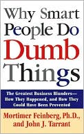 Mortimer Feinberg: Why Smart People Do Dumb Things: Lessons from the New Science of Behavioral Economics