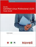 Emmett Dulaney: NOVELL Certified Linux Professional (CLP): Study Guide