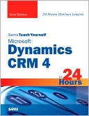 Anne Stanton: Sams Teach Yourself Microsoft Dynamics CRM 4 in 24 Hours (Sams Teach Yourself -- Hours Series)
