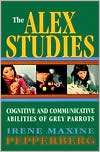 Irene Maxine Pepperberg: The Alex Studies: Cognitive and Communicative Abilities of Grey Parrots