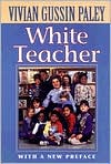Vivian Gussin Paley: White Teacher (with a New Preface)