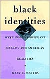 Mary C. Waters: Black Identities: West Indian Immigrant Dreams and American Realities
