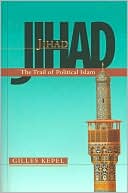 Gilles Kepel: Jihad: The Trail of Political Islam