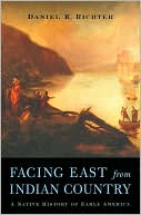 Daniel K. Richter: Facing East from Indian Country: A Native History of Early America