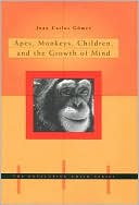 Juan Carlos Gomez: Apes, Monkeys, Children, and the Growth of Mind (The Developing Child Series)
