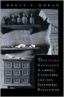Book cover image of Distilling Knowledge: Alchemy, Chemistry, and the Scientific Revolution by Bruce T. Moran