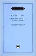 Book cover image of Italy Illuminated, Volume 1, Books I-IV (I Tatti Renaissance Library) by Biondo Flavio
