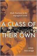 Adam Fairclough: A Class of Their Own: Black Teachers in the Segregated South