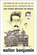 Walter Benjamin: The Work of Art in the Age of Its Technological Reproducibility, and Other Writings on Media