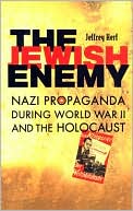 Book cover image of The Jewish Enemy: Nazi Propaganda during World War II and the Holocaust by Jeffrey Herf