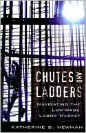 Katherine S. Newman: Chutes and Ladders: Navigating the Low-Wage Labor Market