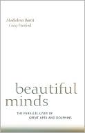 Maddalena Bearzi: Beautiful Minds: The Parallel Lives of Great Apes and Dolphins
