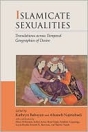 Kathryn Babayan: Islamicate Sexualities: Translations across Temporal Geographies of Desire