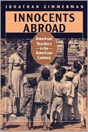 Book cover image of Innocents Abroad: American Teachers in the American Century by Jonathan Zimmerman