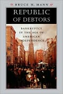 Bruce H. Mann: Republic of Debtors: Bankruptcy in the Age of American Independence
