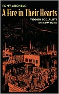 Book cover image of A Fire in Their Hearts: Yiddish Socialists in New York by Tony Michels