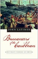 Book cover image of Buccaneers of the Caribbean: How Piracy Forged an Empire by Jon Latimer