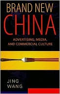 Jing Wang: Brand New China: Advertising, Media, and Commercial Culture