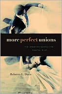 Book cover image of More Perfect Unions: The American Search for Marital Bliss by Rebecca L. Davis