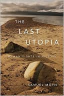 Book cover image of The Last Utopia: Human Rights in History by Samuel Moyn