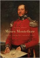 Book cover image of Moses Montefiore: Jewish Liberator, Imperial Hero by Abigail Green