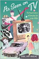 Karal Ann Marling: As Seen on TV: The Visual Culture of Everyday Life in the 1950s