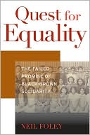 Neil Foley: Quest for Equality: The Failed Promise of Black-Brown Solidarity