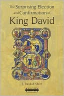 J. Randall Short: The Surprising Election and Confirmation of King David