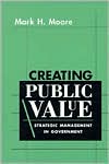Mark H. Moore: Creating Public Value: Strategic Management in Government