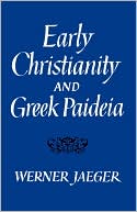 Book cover image of Early Christianity And Greek Paidea by Werner Wilhelm Jaeger