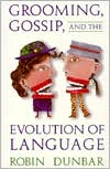 Robin Dunbar: Grooming, Gossip, and the Evolution of Language