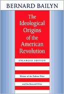 Bernard Bailyn: The Ideological Origins of the American Revolution: Enlarged Edition