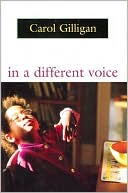 Carol Gilligan: In a Different Voice: Psychological Theory and Women's Development