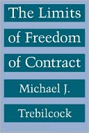Michael J. Trebilcock: The Limits of Freedom of Contract