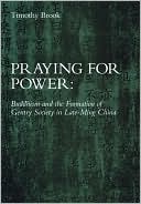 Timothy Brook: Praying for Power: Buddhism and the Formation of Gentry Society in Late-Ming China