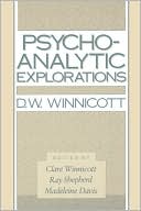 D.W. Winnicott: Psycho-Analytic Explorations
