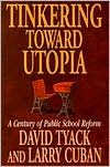 Book cover image of Tinkering toward Utopia: A Century of Public School Reform by David Tyack