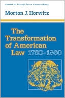 Morton J. Horwitz: The Transformation of American Law, 1780-1860